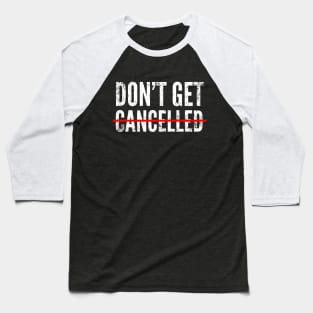 Don't get cancelled Baseball T-Shirt